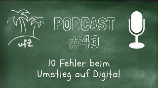 Podcast 43 10 Fehler beim Umstieg auf Digital [upl. by Ahsakal]