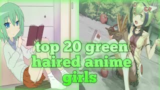 Top 20 green haired anime girls  💚 [upl. by Arretak]