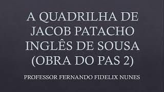 ANÁLISE DO CONTO A QUADRILHA DE JACOB PATACHO  INGLÊS DE SOUSA  OBRA DO PAS 2 DA UnB [upl. by Pazice]