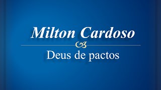 Milton Cardoso  Deus de pactos [upl. by Zicarelli]