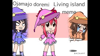 Ojamajo Doremi Living Island Meme [upl. by Oniotna]