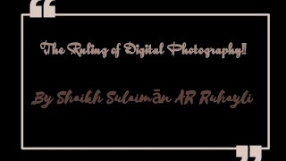 The Ruling of Digital Photography by Shaikh Sulayman AR Ruhayli HafidhUllah [upl. by Ricky603]