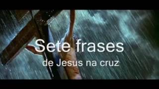 Sete Frases de Jesus na Cruz [upl. by Esiuqcaj]