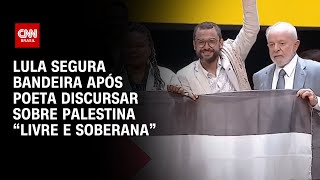 Lula segura bandeira após poeta discursar sobre Palestina “livre e soberana”  LIVE CNN [upl. by Shult]