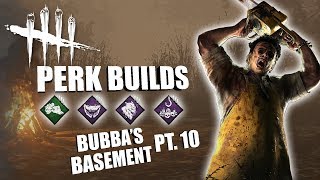 BUBBAS BASEMENT PT 10  Dead By Daylight LEATHERFACE PERK BUILDS [upl. by Rhodia393]