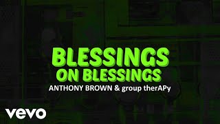 Anthony Brown amp group therAPy  Blessings on Blessings Official Lyric Video [upl. by Dlanod]