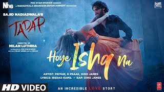 Hoye Ishq Na Video Song  Tadap  Ahan Shetty Tara Sutaria  Pritam B Praak Akashdeep Dino James [upl. by Shutz]