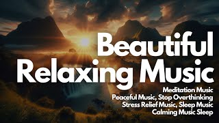 Beautiful Relaxing Music ♫ Stop Overthinking Stress Relief Music Sleep Music Calming Music [upl. by Rimaa]