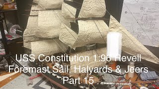 USS Constitution Revell 196 Part 15 Foremast Sail Halyards amp Jeers [upl. by Chambers481]