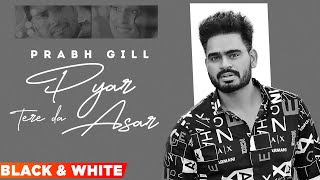 Unplugged  Pyar Tere Da Asar BampW  Prabh Gill  Gurnazar  Robby Singh  New Punjabi Song 2023 [upl. by Alorac]