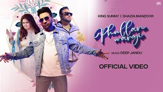 PHULLAN WARGI FULL VIDEO  KING SUNNY FT SHAZIA MANZOOR  DEEP JANDU  LATEST PUNJABI SONG 2022 [upl. by Eittod]