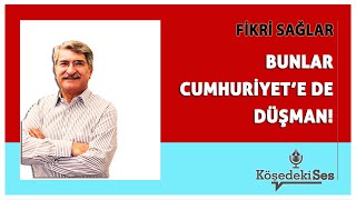 FİKRİ SAĞLAR  quotBUNLAR CUMHURİYETE DE DÜŞMANquot  Köşe Yazısı Dinle [upl. by Ury162]