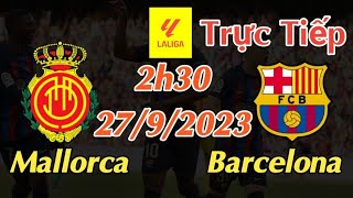 Soi kèo trực tiếp Mallorca vs Barcelona  2h30 Ngày 2792023  vòng 7 La Liga 202324 [upl. by Dacie]