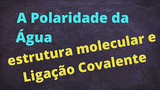 A Polaridade da Molécula de ÁGUA e sua ESTRUTURA molecular agua química quimicabasica [upl. by Dirgis703]