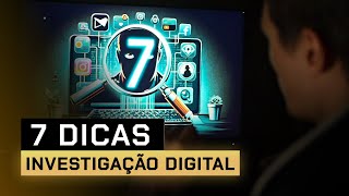 7 Dicas de INVESTIGAÇÃO DIGITAL [upl. by Aenal]