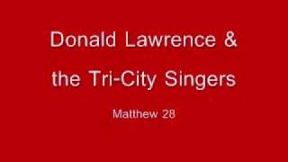 Donald Lawrence amp The TriCity Singers  Matthew 28 [upl. by Ummersen]