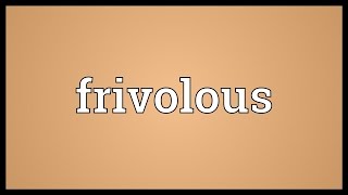 Frivolous Meaning [upl. by Yengac]