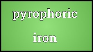 Pyrophoric iron Meaning [upl. by Bengt]