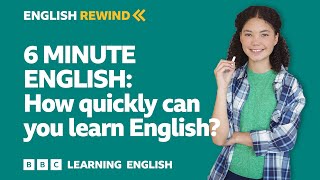 English Rewind  6 Minute English How quickly can you learn English [upl. by Dewhurst]