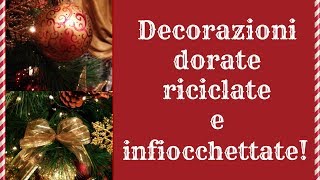 Le decorazioni di Natale doratericiclate e infiocchettate Creatività nataliziaArte per Te [upl. by Hal]