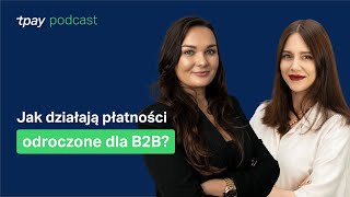 🛒Jak działają płatności odroczone dla B2B  Tpay Podcast 31 Agata Lisowska PragmaGO [upl. by Beera]