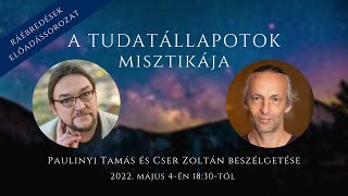 A tudatállapotok misztikája  Paulinyi Tamás és Cser Zoltán beszélgetése 2022 [upl. by Quint531]