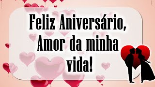 Feliz Aniversário Amor da minha vida Mensagem de Aniversário para Namorado 😍💘 [upl. by Rolfston772]