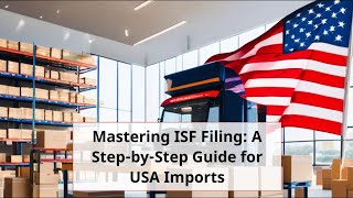 Mastering ISF Filing A StepbyStep Guide for USA Imports [upl. by Lietman]