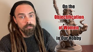 On the Objectification of Women in Our Hobby [upl. by Frech195]