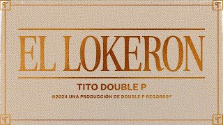 El Lokeron Lyric Video  Tito Double P [upl. by Deibel]