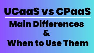 UCaaS vs CPaaS Main Differences amp When to Use Them [upl. by Cristi]