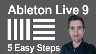 Ableton Live 9 in 5 Easy Steps  Beginners Starter Guide [upl. by Cochard530]