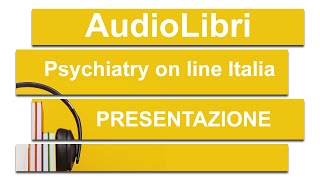 PRESENTAZIONE PROGETTO quotGLI AUDIOLIBRI DI PSYCHIATRY ON LINE ITALIAquot [upl. by Hayott]