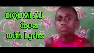 Ciqomi Au cover with Lyrics Dj Ben [upl. by Lynden889]