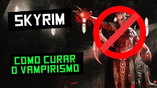 Skyrim  Como curar o Vampirismo [upl. by Lynett182]