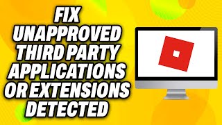 How To Fix Roblox Unapproved Third Party Applications or Extensions Detected 2024  Quick Fix [upl. by Ariaec]