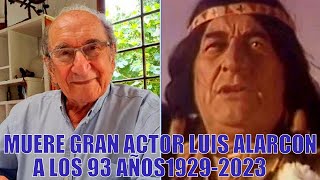 FALLECE EL GRAN ACTOR LUIS ALARCON A LOS 93 AÑOS 1923 2023 q e p d [upl. by Elbam80]