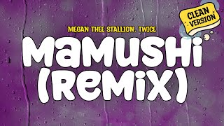 Megan Thee Stallion feat Twice  Mamushi Remix Clean  Lyrics [upl. by Ahsenal]