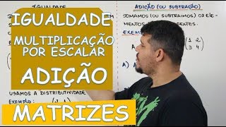 🔴 MATRIZES IGUALDADE MULTIPLICAÇÃO POR ESCALAR ADIÇÃO E SUBTRAÇÃO [upl. by Rust202]