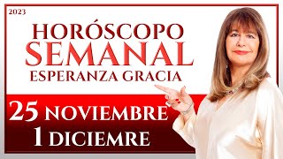 HORÓSCOPO DEL 25 DE NOVIEMBRE AL 1 DE DICIEMBRE 2023  ESPERANZA GRACIA [upl. by Eirelav209]