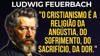 Ludwig Feuerbach O Cristianismo é a Religião do Sofrimento e da Dor [upl. by Agatha]