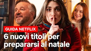 6 NUOVI TITOLI NATALIZI per prepararsi al meglio per LE FESTE  Netflix Italia [upl. by Burnett757]