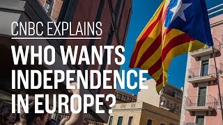 Who wants independence in Europe  CNBC Explains [upl. by Neenej]