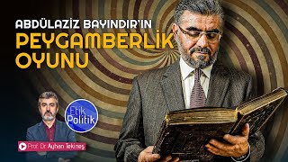 Abdulaziz Bayındır’ın peygamberlik oyunu  Prof Dr Ayhan TEKİNEŞ [upl. by Maximilian650]