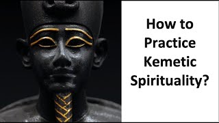 How to Practice Kemetic Spirituality [upl. by Gascony]