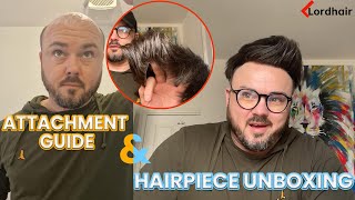 Hair System Unboxing and Attachment Guide  Lordhair Mens Hairpieces [upl. by Sanborne]