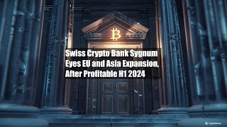 Swiss Crypto Bank Sygnum Eyes EU and Asia Expansion After [upl. by Bertelli445]