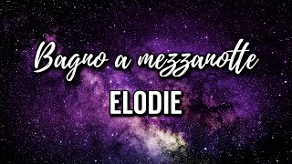 Elodie  Bagno a mezzanotte Testo [upl. by Cassius]