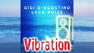 GIGI DAGOSTINO amp LUCA NOISE  VIBRATION [upl. by Naoma]