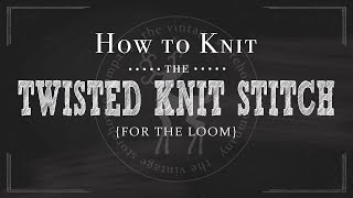 Loom Knitting 101 How to Knit the Twisted Knit Stitch Part 4 of 12 [upl. by Grae]